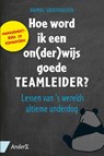Hoe word ik een on(der)wijs goede teamleider? - Raimke Groothuizen - 9789462961784