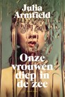 Onze vrouwen diep in de zee - Julia Armfield - 9789463811545