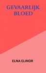Gevaarlijk bloed - Elna Elinor - 9789463863377