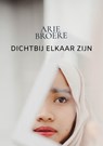 Dichtbij elkaar zijn - Arie Broere - 9789464357455