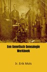 Een Genetisch Genealogie Werkboek - Ir. Erik Mols - 9789464484045