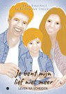 Je bent mijn lief niet meer - Emily Vandemaele - 9789465098531