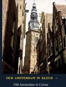 Oud Amsterdam in kleur / Old Amsterdam in Colour - Hendrick Van Aemstel - 9789465468150