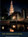 Oud Amsterdam in kleur / Old Amsterdan in Colour - Hendrick Van Aemstel - 9789465468181