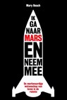 IK ga naar Mars en neem mee - Mary Roach - 9789490574642