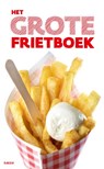 Het Grote Frietboek - Ellen Scholtens ; Irene de Vette ; Ed Nijpels ; Edward Doornekamp - 9789490608118
