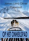 Op het onheilspad - James Oliver Curwood - 9789492575203