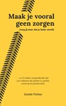 Maak je vooral geen zorgen - Anneke Polman - 9789493089099