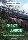 Op onze toekomst! - Heleen Van Gelder - 9789493292147