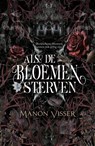 Als de bloemen sterven - Manon Visser - 9789493452343