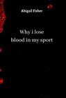 WHY I LOSE BLOOD IN MY SPORT - FISHER,  Abigail - 9789501215878