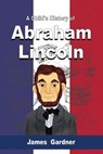 A Child's History of Abraham Lincoln - GARDNER,  James - 9789612605315