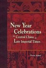 New Year Celebrations in Central China in Late Imperial Times - Goran Aijmer - 9789629961039