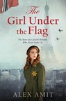 The Girl Under the Flag: The Story of a Jewish Heroine Who Never Gave Up - Alex Amit - 9789657872093
