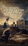 When Charles The First Was King - J. S. Fletcher - 9789696641605