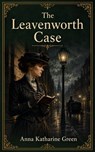 The Leavenworth Case - Anna Katharine Green - 9789708557238