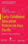 Early Childhood Education Policies in Asia Pacific - Hui Li ; Eunhye Park ; Jennifer Jun-Li Chen - 9789811015267