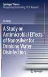 A Study on Antimicrobial Effects of Nanosilver for Drinking Water Disinfection - Xu Yang - 9789811029011
