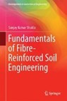Fundamentals of Fibre-Reinforced Soil Engineering - Sanjay Kumar Shukla - 9789811030611