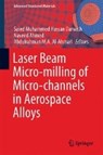 Laser Beam Micro-milling of Micro-channels in Aerospace Alloys - Saied Muhammed Hassan Darwish ; Naveed Ahmed ; Abdulrahman M. Al-Ahmari - 9789811036019