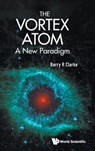The Vortex Atom - Barry R Clarke - 9789811227585