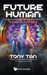 Future Human: Consciousness, Cognition And The Role Of Human Insight In An Ai Future - Tony (Imperium Tan - 9789811298981