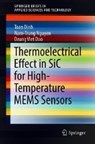 Thermoelectrical Effect in SiC for High-Temperature MEMS Sensors - Toan Dinh ; Nam-Trung Nguyen ; Dzung Viet Dao - 9789811325700
