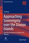 Approaching Sovereignty over the Diaoyu Islands - WONG,  Tin - 9789811665455