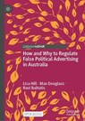 How and Why to Regulate False Political Advertising in Australia - HILL,  Lisa ; Douglass, Max ; Baltutis, Ravi - 9789811921223