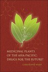 Medicinal Plants Of The Asia-pacific: Drugs For The Future? - CHRISTOPHE (UNIV OF MALAYA,  Malaysia) Wiart - 9789812563415