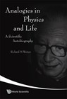Analogies In Physics And Life: A Scientific Autobiography - RICHARD M (UNIV OF MARBURG,  Germany & Univ Paris-sud, France) Weiner - 9789812704702