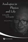 Analogies In Physics And Life: A Scientific Autobiography - RICHARD M (UNIV OF MARBURG,  Germany & Univ Paris-sud, France) Weiner - 9789812704719