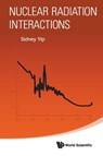 Nuclear Radiation Interactions - Sidney (Massachusetts Institute Of Technology Yip - 9789813144538