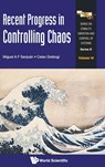Recent Progress In Controlling Chaos - MIGUEL A F (UNIV REY JUAN CARLOS,  Spain) Sanjuan ; Celso (Univ Of Aberdeen, Uk) Grebogi - 9789814291699