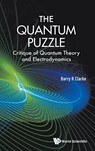 Quantum Puzzle, The: Critique Of Quantum Theory And Electrodynamics - BARRY R (BRUNEL UNIV,  Uk) Clarke - 9789814696968