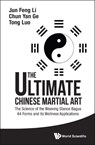 Ultimate Chinese Martial Art, The: The Science Of The Weaving Stance Bagua 64 Forms And Its Wellness Applications - JUN FENG (WORLD ACADEMIC SOCIETY OF MEDICAL QIGONG,  China) Li ; Chun Yan (Inner Martial Art Research Association Of S'pore, S'pore) Ge ; Tom Tong (Possehl Electronic, S'pore) Luo - 9789814749282