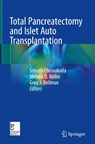 Total Pancreatectomy and Islet Auto Transplantation - Srinath Chinnakotla ; Melena Bellin ; Greg Beilman - 9789819200177