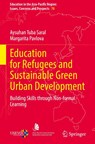 Education for Refugees and Sustainable Green Urban Development - Aysuhan Tuba Saral ; Margarita Pavlova - 9789819516797