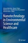 Nanotechnology in Environmental Science and Healthcare - Acharya Balkrishna ; Naveen Thakur ; Vedpriya Arya - 9789819567133
