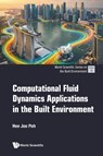 Computational Fluid Dynamics Applications In The Built Environment - Hee Joo (National University Of Singapore Poh - 9789819830886