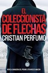 El coleccionista de flechas - Cristian Perfumo - 9789872697839
