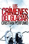 Los crimenes del glaciar - Cristian Perfumo - 9789872697860