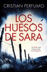 Los huesos de Sara - Cristian Perfumo - 9789874879233