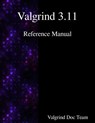 Valgrind 3.11 Reference Manual - Valgrind Documentation Team - 9789888381210