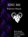 GNU M4 Reference Manual - Francois Pinard - 9789888381500