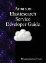 Amazon Elasticsearch Service Developer Guide - Documentation Team - 9789888408313