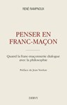 Penser en franc-maçon - Quand la franc-maçonnerie dialogue avec la philosophie - René Rampnoux ; Jean Verdun - 9791024203973