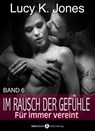 Im Rausch der Gefühle - Für immer vereint, 6 - Lucy K. Jones - 9791025719565