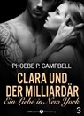Clara und der Milliardär - Eine Liebe in New York, 3 - Phoebe P. Campbell - 9791025721971