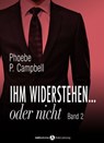 Ihm widerstehen ... oder nicht - 2 - Phoebe P. Campbell - 9791025727997
